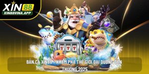 Bắn Cá XIN88 – Khám Phá Thế Giới Đại Dương Săn Thưởng 2025