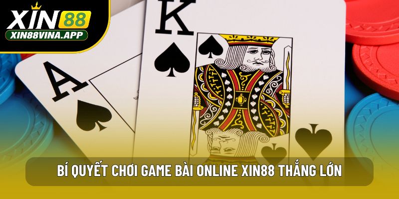 Bí quyết chơi game bài online XIN88 thắng lớn