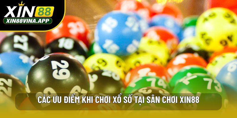 Các ưu điểm khi chơi xổ số tại sân chơi XIN88