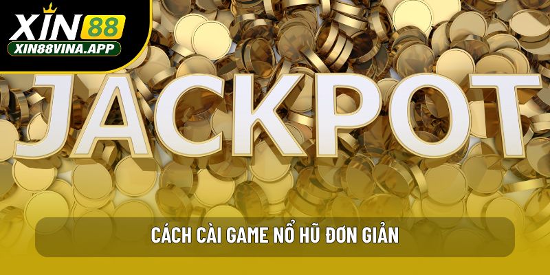 Cách cài game nổ hũ đơn giản