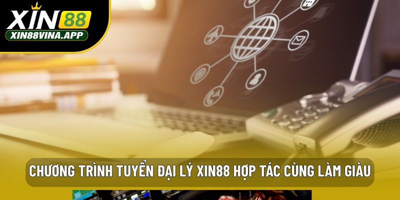 Chương trình tuyển đại lý XIN88 hợp tác cùng làm giàu