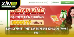 Đăng Ký XIN88 – Thiết Lập Tài Khoản Hợp Lệ Chỉ Trong 1 Phút