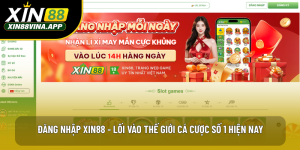 Đăng Nhập XIN88 - Lối Vào Thế Giới Cá Cược Số 1 Hiện Nay