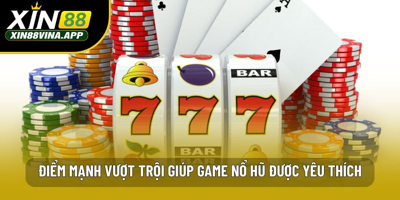 Điểm mạnh vượt trội giúp game nổ hũ được yêu thích