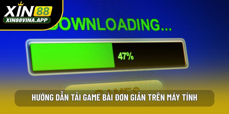 Hướng dẫn tải game bài đơn giản trên máy tính
