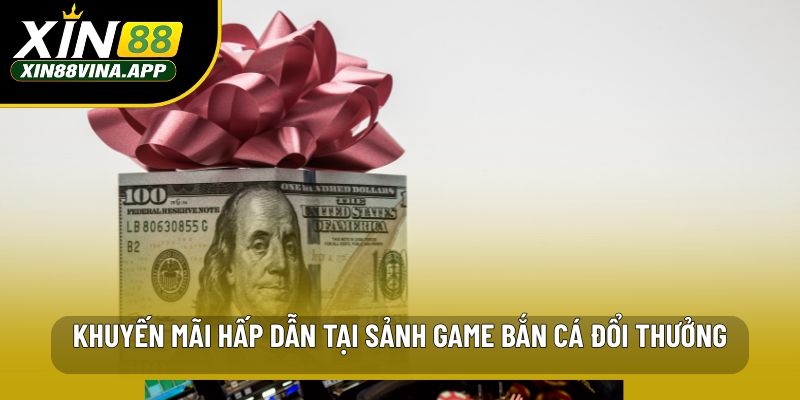 Khuyến mãi hấp dẫn tại sảnh game bắn cá đổi thưởng