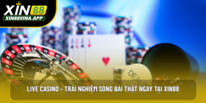 Live Casino -Trải Nghiệm Sòng Bài Thật Ngay Tại XIN88
