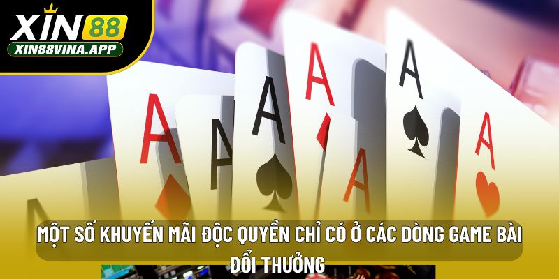 Một số khuyến mãi độc quyền chỉ có ở các dòng game bài đổi thưởng 