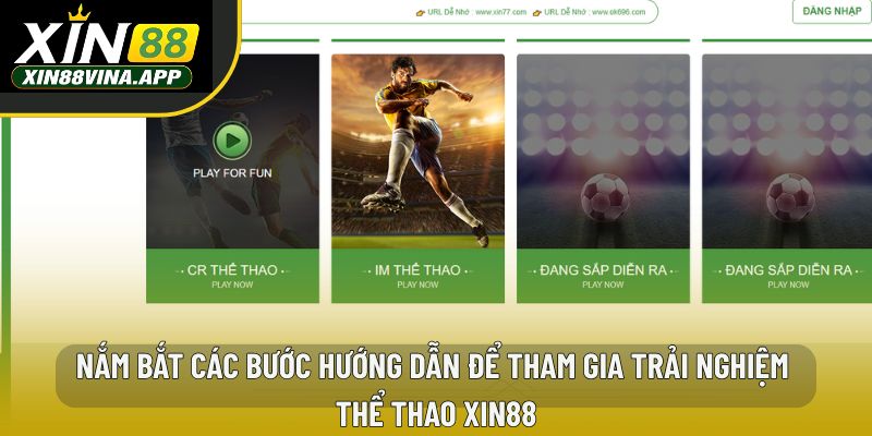 Nắm bắt các bước hướng dẫn để tham gia trải nghiệm thể thao XIN88