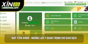 Nạp Tiền XIN88 - Những Lưu Ý Quan Trọng Khi Giao Dịch