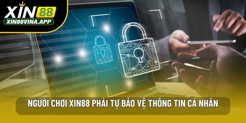 Người chơi XIN88 phải tự bảo vệ thông tin cá nhân