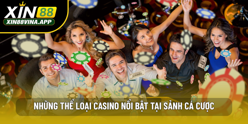 Những thể loại casino nổi bật tại sảnh cá cược
