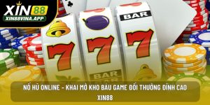 Nổ Hũ Online – Khai Mở Kho Báu Game Đổi Thưởng Đỉnh Cao Xin88