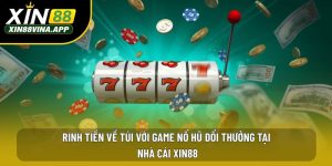 Rinh Tiền Về Túi Với Game Nổ Hũ Đổi Thưởng Tại Nhà Cái XIN88