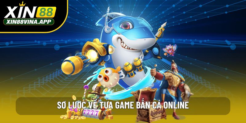 Sơ lược về tựa game bắn cá online