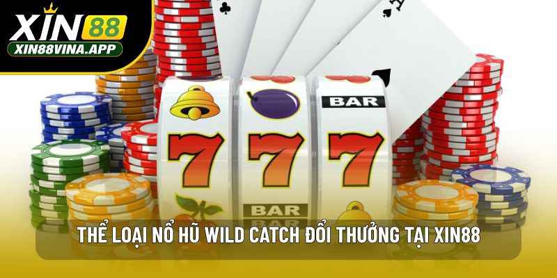 Thể loại nổ hũ Wild Catch đổi thưởng tại XIN88