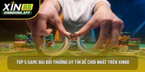 Top 5 Game Bài Đổi Thưởng Uy Tín Dễ Chơi Nhất Trên XIN88