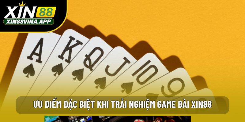 Ưu điểm đặc biệt khi trải nghiệm game bài Xin88